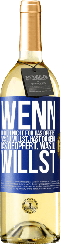 29,95 € Kostenloser Versand | Weißwein WHITE Ausgabe Wenn du dich nicht für das opferst, was du willst, hast du genau das geopfert, was du willst Blaue Markierung. Anpassbares Etikett Junger Wein Ernte 2024 Verdejo