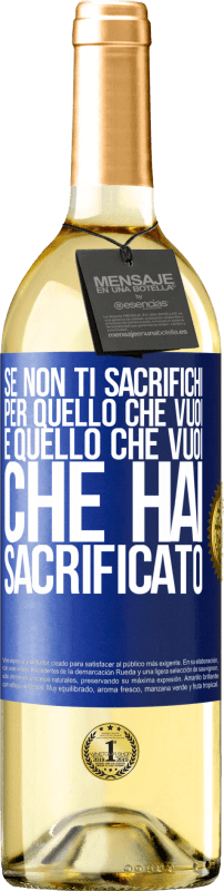 29,95 € Spedizione Gratuita | Vino bianco Edizione WHITE Se non ti sacrifichi per quello che vuoi, è quello che vuoi che hai sacrificato Etichetta Blu. Etichetta personalizzabile Vino giovane Raccogliere 2024 Verdejo