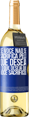 29,95 € Envio grátis | Vinho branco Edição WHITE Se você não se sacrifica pelo que deseja, é o que deseja que você sacrificou Etiqueta Azul. Etiqueta personalizável Vinho jovem Colheita 2024 Verdejo