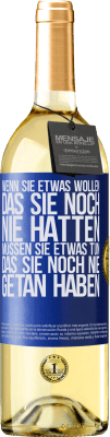 29,95 € Kostenloser Versand | Weißwein WHITE Ausgabe Wenn du etwas willst, das du noch nie hattest, musst du etwas tun, das du noch nie getan hast Blaue Markierung. Anpassbares Etikett Junger Wein Ernte 2023 Verdejo