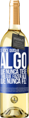 29,95 € Envio grátis | Vinho branco Edição WHITE Se você quiser algo que nunca teve, terá que fazer algo que nunca fez Etiqueta Azul. Etiqueta personalizável Vinho jovem Colheita 2024 Verdejo