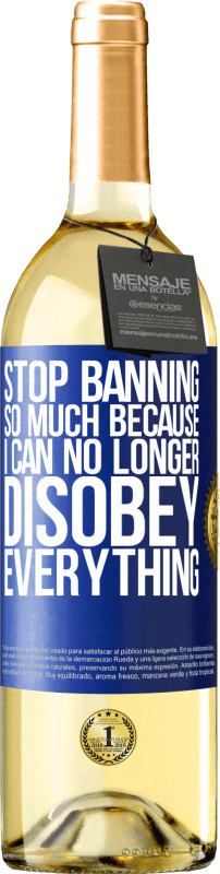 29,95 € Free Shipping | White Wine WHITE Edition Stop banning so much because I can no longer disobey everything Blue Label. Customizable label Young wine Harvest 2024 Verdejo