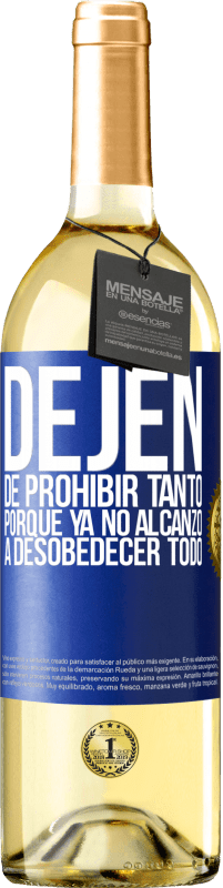 29,95 € Envío gratis | Vino Blanco Edición WHITE Dejen de prohibir tanto porque ya no alcanzo a desobedecer todo Etiqueta Azul. Etiqueta personalizable Vino joven Cosecha 2024 Verdejo