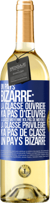 29,95 € Envoi gratuit | Vin blanc Édition WHITE Un pays bizarre: la classe ouvrière n'a pas d'œuvres, la classe moyenne n'a pas de moyens et la classe privilegiée n'a pas de cl Étiquette Bleue. Étiquette personnalisable Vin jeune Récolte 2023 Verdejo