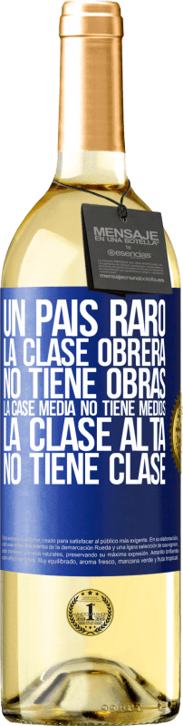 29,95 € Envío gratis | Vino Blanco Edición WHITE Un país raro: la clase obrera no tiene obras, la case media no tiene medios, la clase alta no tiene clase Etiqueta Azul. Etiqueta personalizable Vino joven Cosecha 2024 Verdejo