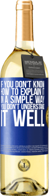 29,95 € Free Shipping | White Wine WHITE Edition If you don't know how to explain it in a simple way, you don't understand it well Blue Label. Customizable label Young wine Harvest 2024 Verdejo