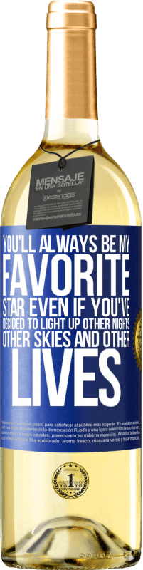 29,95 € 免费送货 | 白葡萄酒 WHITE版 即使您决定点亮其他夜晚，其他天空和其他生活，您也永远是我最喜欢的明星 蓝色标签. 可自定义的标签 青年酒 收成 2023 Verdejo