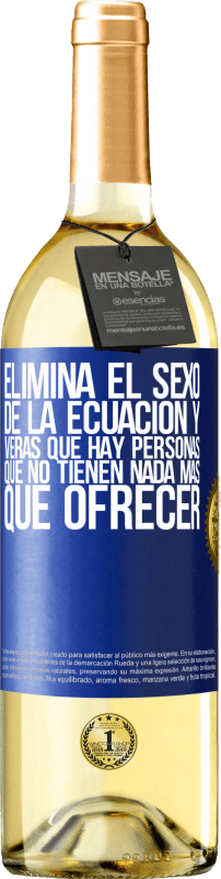 29,95 € Envío gratis | Vino Blanco Edición WHITE Elimina el sexo de la ecuación y verás que hay personas que no tienen nada más que ofrecer Etiqueta Azul. Etiqueta personalizable Vino joven Cosecha 2024 Verdejo