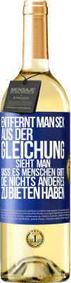 29,95 € Kostenloser Versand | Weißwein WHITE Ausgabe Entfernt man Sex aus der Gleichung, sieht man, dass es Menschen gibt, die nichts anderes zu bieten haben Blaue Markierung. Anpassbares Etikett Junger Wein Ernte 2023 Verdejo