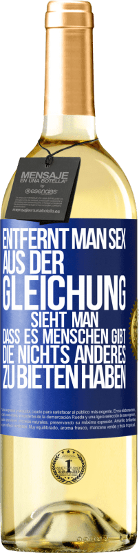 29,95 € Kostenloser Versand | Weißwein WHITE Ausgabe Entfernt man Sex aus der Gleichung, sieht man, dass es Menschen gibt, die nichts anderes zu bieten haben Blaue Markierung. Anpassbares Etikett Junger Wein Ernte 2024 Verdejo