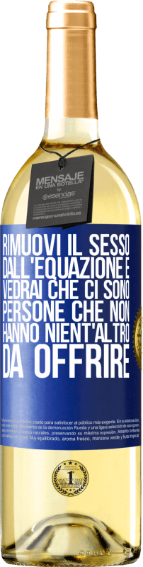 29,95 € Spedizione Gratuita | Vino bianco Edizione WHITE Rimuovi il sesso dall'equazione e vedrai che ci sono persone che non hanno nient'altro da offrire Etichetta Blu. Etichetta personalizzabile Vino giovane Raccogliere 2024 Verdejo