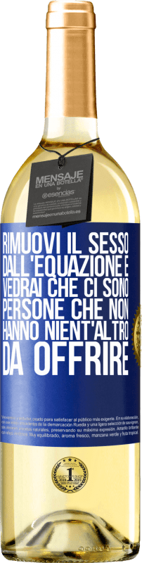 29,95 € Spedizione Gratuita | Vino bianco Edizione WHITE Rimuovi il sesso dall'equazione e vedrai che ci sono persone che non hanno nient'altro da offrire Etichetta Blu. Etichetta personalizzabile Vino giovane Raccogliere 2025 Verdejo