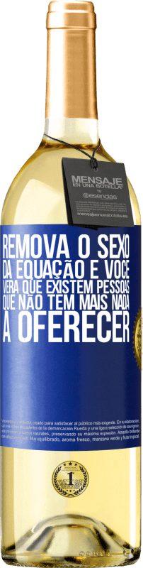 29,95 € Envio grátis | Vinho branco Edição WHITE Remova o sexo da equação e você verá que existem pessoas que não têm mais nada a oferecer Etiqueta Azul. Etiqueta personalizável Vinho jovem Colheita 2024 Verdejo