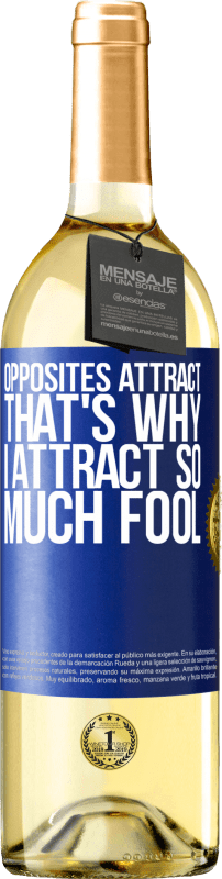 29,95 € Free Shipping | White Wine WHITE Edition Opposites attract. That's why I attract so much fool Blue Label. Customizable label Young wine Harvest 2024 Verdejo