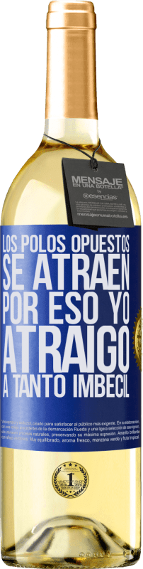 29,95 € Envío gratis | Vino Blanco Edición WHITE Los polos opuestos se atraen. Por eso yo atraigo a tanto imbécil Etiqueta Azul. Etiqueta personalizable Vino joven Cosecha 2024 Verdejo