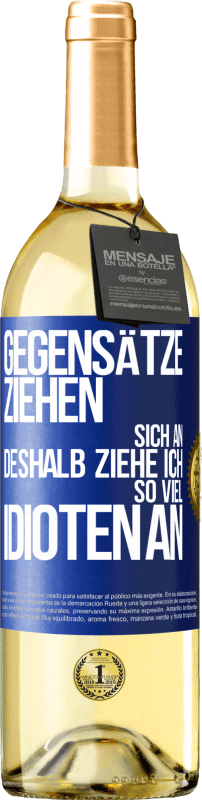 29,95 € Kostenloser Versand | Weißwein WHITE Ausgabe Gegensätze ziehen sich an. Deshalb ziehe ich so viel Idioten an Blaue Markierung. Anpassbares Etikett Junger Wein Ernte 2024 Verdejo