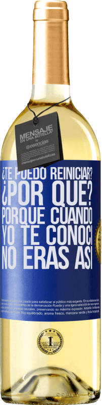 29,95 € Envío gratis | Vino Blanco Edición WHITE ¿Te puedo reiniciar? ¿Por qué? Porque cuando yo te conocí no eras así Etiqueta Azul. Etiqueta personalizable Vino joven Cosecha 2025 Verdejo