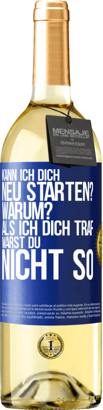 29,95 € Kostenloser Versand | Weißwein WHITE Ausgabe Kann ich dich neu starten? Warum? Als ich dich traf, warst du nicht so Blaue Markierung. Anpassbares Etikett Junger Wein Ernte 2024 Verdejo