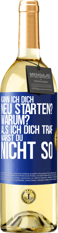 29,95 € Kostenloser Versand | Weißwein WHITE Ausgabe Kann ich dich neu starten? Warum? Als ich dich traf, warst du nicht so Blaue Markierung. Anpassbares Etikett Junger Wein Ernte 2025 Verdejo