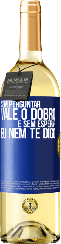 29,95 € Envio grátis | Vinho branco Edição WHITE Sem perguntar, vale o dobro. E sem esperar, eu nem te digo Etiqueta Azul. Etiqueta personalizável Vinho jovem Colheita 2024 Verdejo