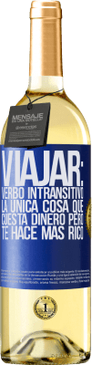 29,95 € Envío gratis | Vino Blanco Edición WHITE Viajar: verbo intransitivo. La única cosa que cuesta dinero pero te hace más rico Etiqueta Azul. Etiqueta personalizable Vino joven Cosecha 2024 Verdejo