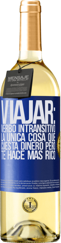 29,95 € Envío gratis | Vino Blanco Edición WHITE Viajar: verbo intransitivo. La única cosa que cuesta dinero pero te hace más rico Etiqueta Azul. Etiqueta personalizable Vino joven Cosecha 2024 Verdejo