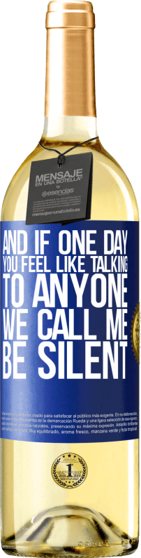 29,95 € Free Shipping | White Wine WHITE Edition And if one day you feel like talking to anyone, we call me, be silent Blue Label. Customizable label Young wine Harvest 2024 Verdejo