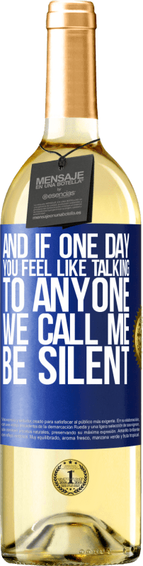 29,95 € Free Shipping | White Wine WHITE Edition And if one day you feel like talking to anyone, we call me, be silent Blue Label. Customizable label Young wine Harvest 2025 Verdejo