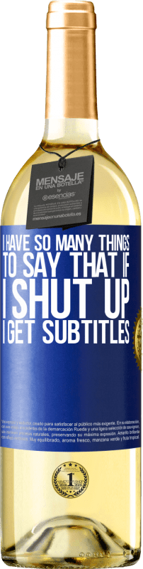 29,95 € Free Shipping | White Wine WHITE Edition I have so many things to say that if I shut up I get subtitles Blue Label. Customizable label Young wine Harvest 2023 Verdejo