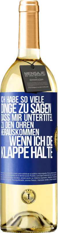 29,95 € Kostenloser Versand | Weißwein WHITE Ausgabe Ich habe so viele Dinge zu sagen, dass mir Untertitel zu den Ohren herauskommen, wenn ich die Klappe halte Blaue Markierung. Anpassbares Etikett Junger Wein Ernte 2024 Verdejo