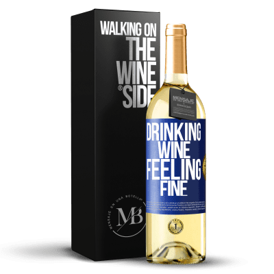 «Drinking wine, feeling fine» WHITE Edition