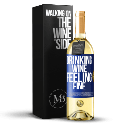 «Drinking wine, feeling fine» Edição WHITE