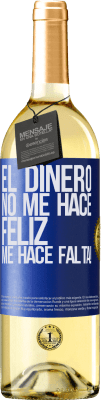 29,95 € Envío gratis | Vino Blanco Edición WHITE El dinero no me hace feliz. Me hace falta! Etiqueta Azul. Etiqueta personalizable Vino joven Cosecha 2025 Verdejo