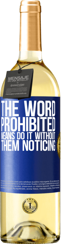 29,95 € Free Shipping | White Wine WHITE Edition The word PROHIBITED means do it without them noticing Blue Label. Customizable label Young wine Harvest 2023 Verdejo