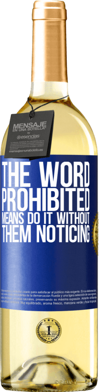29,95 € Free Shipping | White Wine WHITE Edition The word PROHIBITED means do it without them noticing Blue Label. Customizable label Young wine Harvest 2024 Verdejo
