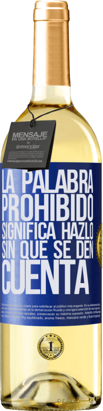 29,95 € Envío gratis | Vino Blanco Edición WHITE La palabra PROHIBIDO significa hazlo sin que se den cuenta Etiqueta Azul. Etiqueta personalizable Vino joven Cosecha 2023 Verdejo