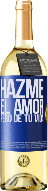 29,95 € Envío gratis | Vino Blanco Edición WHITE Hazme el amor, pero de tu vida Etiqueta Azul. Etiqueta personalizable Vino joven Cosecha 2024 Verdejo