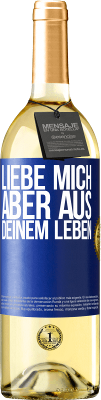 29,95 € Kostenloser Versand | Weißwein WHITE Ausgabe Liebe mich, aber aus deinem Leben Blaue Markierung. Anpassbares Etikett Junger Wein Ernte 2024 Verdejo