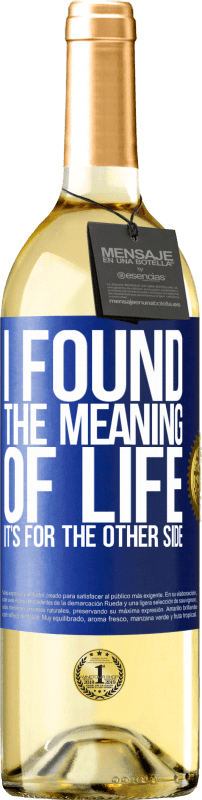 29,95 € Free Shipping | White Wine WHITE Edition I found the meaning of life. It's for the other side Blue Label. Customizable label Young wine Harvest 2023 Verdejo