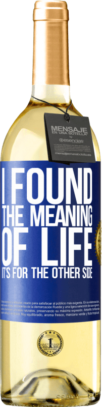 29,95 € Free Shipping | White Wine WHITE Edition I found the meaning of life. It's for the other side Blue Label. Customizable label Young wine Harvest 2024 Verdejo