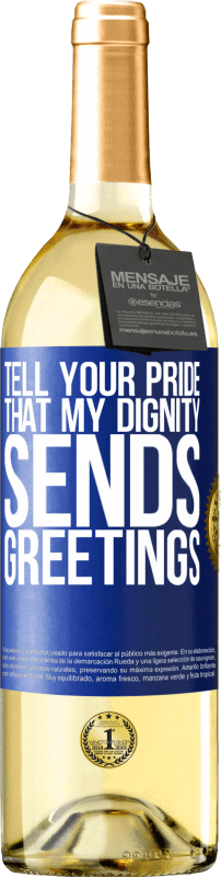 29,95 € Free Shipping | White Wine WHITE Edition Tell your pride that my dignity sends greetings Blue Label. Customizable label Young wine Harvest 2024 Verdejo