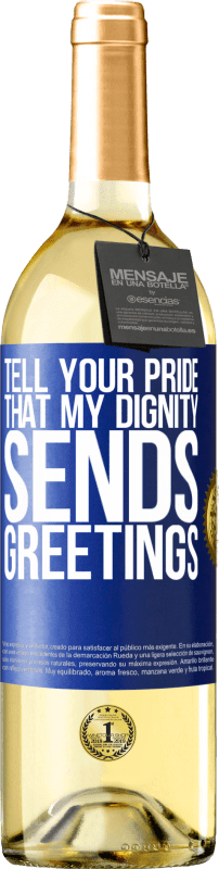 29,95 € Free Shipping | White Wine WHITE Edition Tell your pride that my dignity sends greetings Blue Label. Customizable label Young wine Harvest 2025 Verdejo