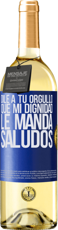 29,95 € Envío gratis | Vino Blanco Edición WHITE Dile a tu orgullo que mi dignidad le manda saludos Etiqueta Azul. Etiqueta personalizable Vino joven Cosecha 2023 Verdejo