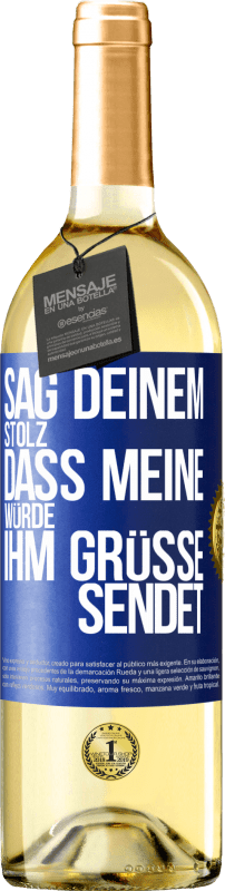 29,95 € Kostenloser Versand | Weißwein WHITE Ausgabe Sag deinem Stolz, dass meine Würde ihm Grüße sendet Blaue Markierung. Anpassbares Etikett Junger Wein Ernte 2024 Verdejo