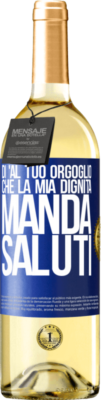 29,95 € Spedizione Gratuita | Vino bianco Edizione WHITE Di 'al tuo orgoglio che la mia dignità manda saluti Etichetta Blu. Etichetta personalizzabile Vino giovane Raccogliere 2024 Verdejo