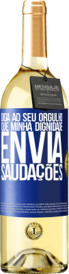 29,95 € Envio grátis | Vinho branco Edição WHITE Diga ao seu orgulho que minha dignidade envia saudações Etiqueta Azul. Etiqueta personalizável Vinho jovem Colheita 2024 Verdejo