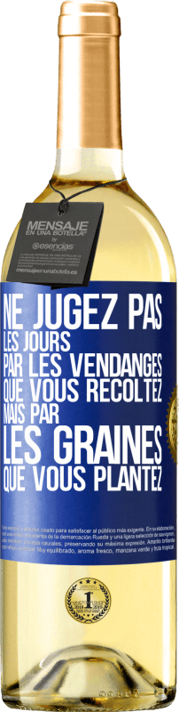 29,95 € Envoi gratuit | Vin blanc Édition WHITE Ne jugez pas les jours par les vendanges que vous récoltez mais par les graines que vous plantez Étiquette Bleue. Étiquette personnalisable Vin jeune Récolte 2024 Verdejo