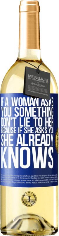 29,95 € Бесплатная доставка | Белое вино Издание WHITE Если женщина спрашивает тебя о чем-то, не ври ей, потому что, если она спрашивает тебя, она уже знает Синяя метка. Настраиваемая этикетка Молодое вино Урожай 2023 Verdejo