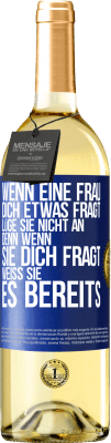 29,95 € Kostenloser Versand | Weißwein WHITE Ausgabe Wenn eine Frau dich etwas fragt, lüge sie nicht an, denn wenn sie dich fragt, weiß sie es bereits Blaue Markierung. Anpassbares Etikett Junger Wein Ernte 2025 Verdejo