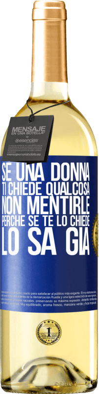 29,95 € Spedizione Gratuita | Vino bianco Edizione WHITE Se una donna ti chiede qualcosa, non mentirle, perché se te lo chiede, lo sa già Etichetta Blu. Etichetta personalizzabile Vino giovane Raccogliere 2024 Verdejo